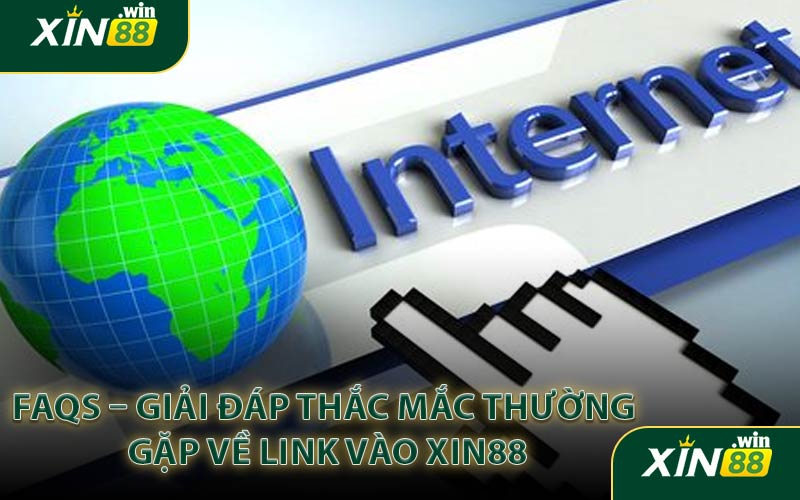 FAQs – Giải đáp thắc mắc thường gặp về link vào XIN88